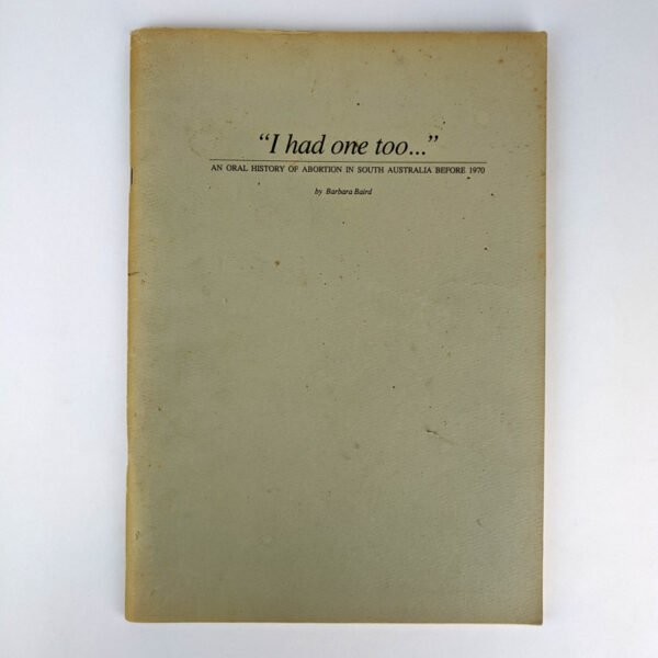 I had one too... An Oral History of Abortion in South Australia Before 1970
