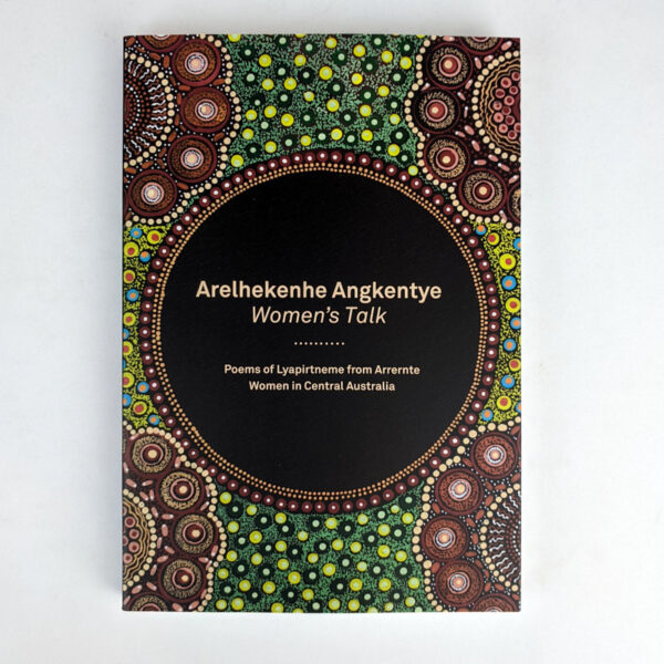 Arelhekenhe Angkentye / Women's Talk: Poems of Lyapirtneme from Arrernte Women in Central Australia