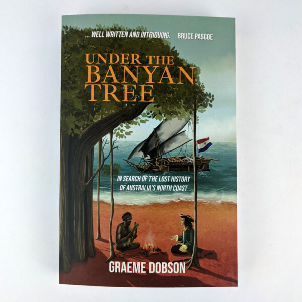 Under the Banyan Tree: In Search of the Lost History of Australia's North Coast