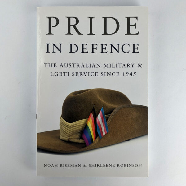Pride in Defence: The Australian Military & LGBTI Service Since 1945