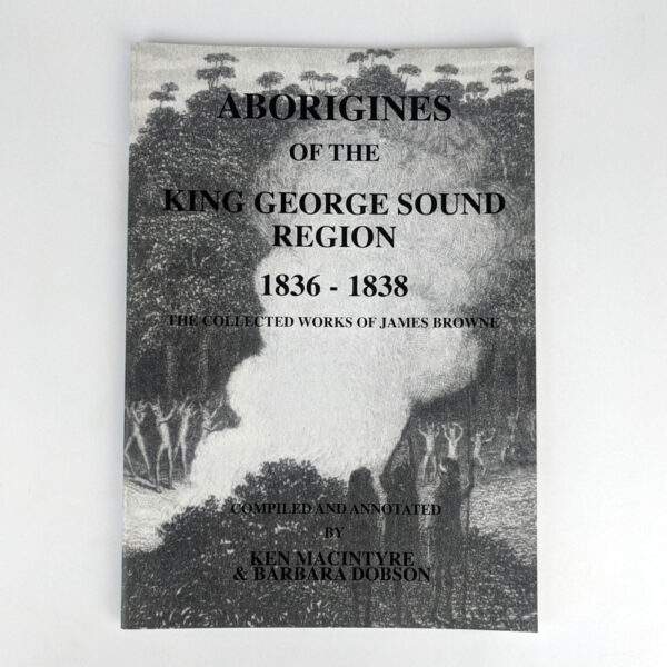 Aborigines of the King George Sound Region, 1836-1838: The Collected Works of James Browne