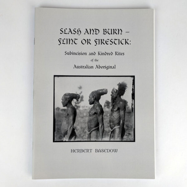Slash and Burn - Flint or Firestick: Subincision and Kindred Rites of the Australian Aboriginal