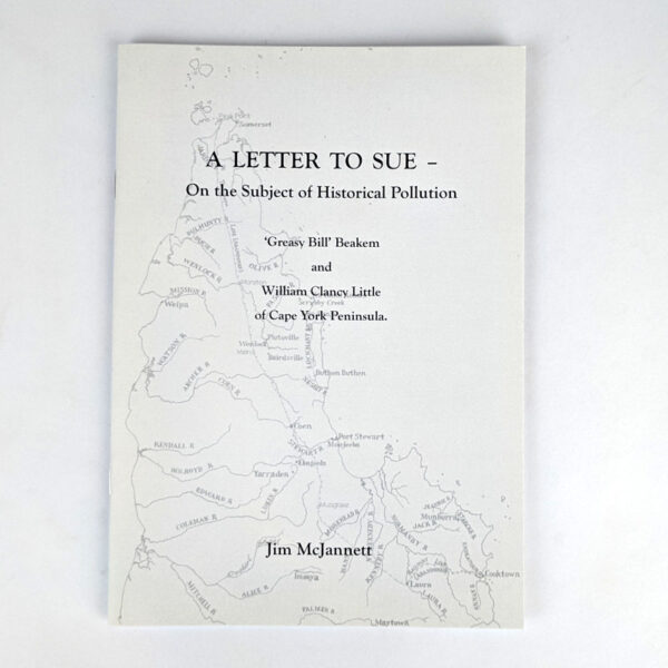 A Letter to Sue - On the Subject of Historical Pollution: 'Greasy Bill' Beakem and William Clancy Little of Cape York Peninsula