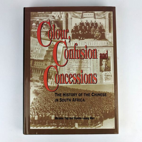 Colour, Confusion and Concessions: The History of the Chinese in South Africa