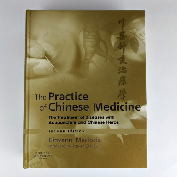 The Practice of Chinese Medicine: The Treatment of Diseases with Acupuncture and Chinese Herbs
