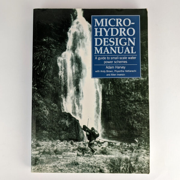 Micro-Hydro Design Manual: A Guide to Small-Scale Water Power Schemes