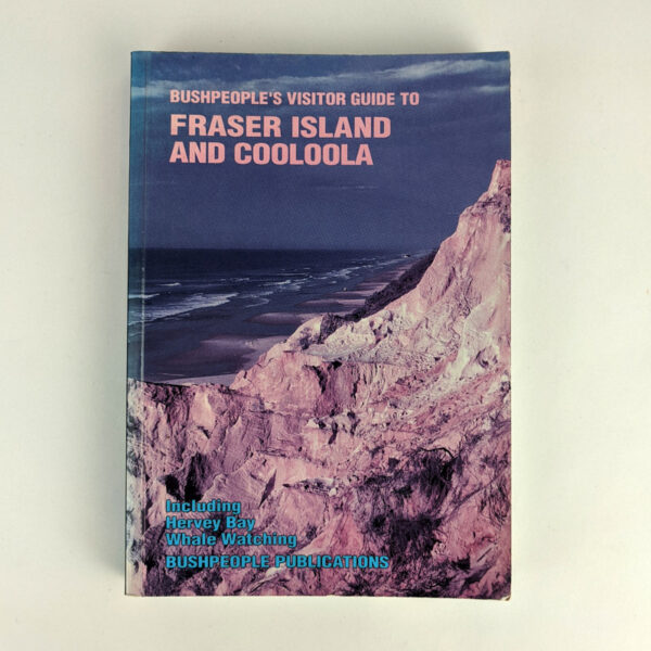 Bushpeople's Visitor Guide to Fraser Island and Cooloola