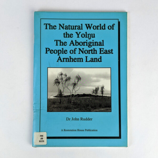 The Natural World of the Yolnu: The Aboriginal People of North East Arnhem Land