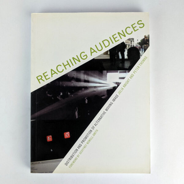 Reaching Audiences: Distribution and Promotion of Alternative Moving Image