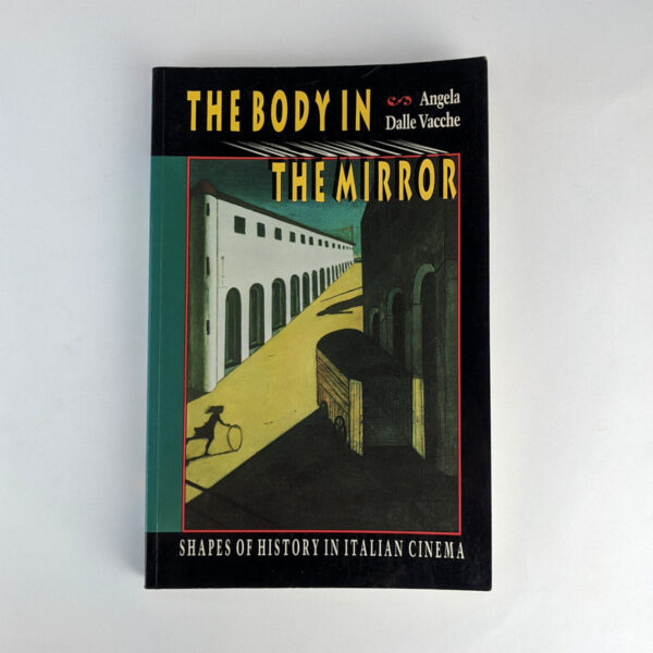 The Body in the Mirror: Shapes of History in Italian Cinema