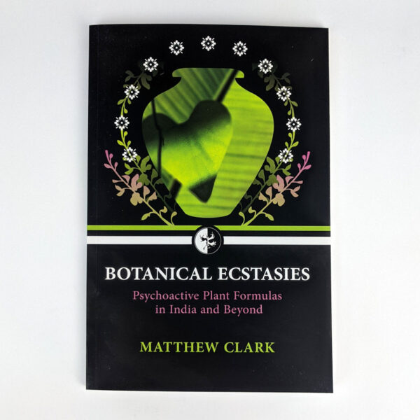 Botanical Ecstasies: Psychoactive Plant Formulas in India and Beyond