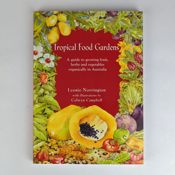 Tropical Food Gardens: A Guide to Growing Fruit, Herbs and Vegetables