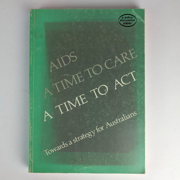 AIDS: A Time To Care, A Time To Act: Towards a Strategy for Australians