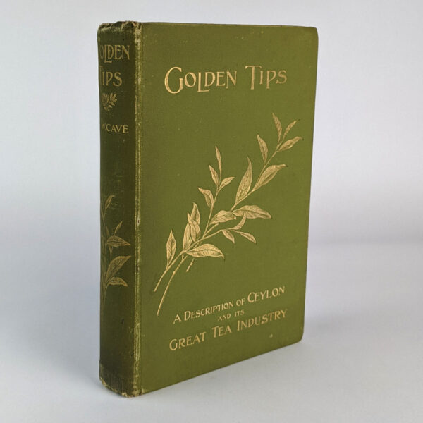 Golden Tips. A Description of Ceylon and its great Tea Industry
