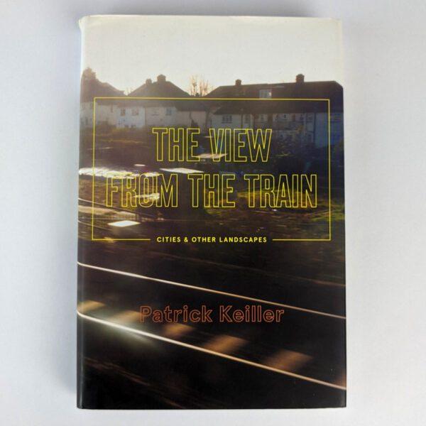 The View from the Train: Cities and Other Landscapes