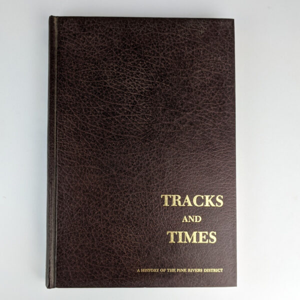 Tracks and Times: A History of the Pine Rivers District, 1788, 1888, 1988