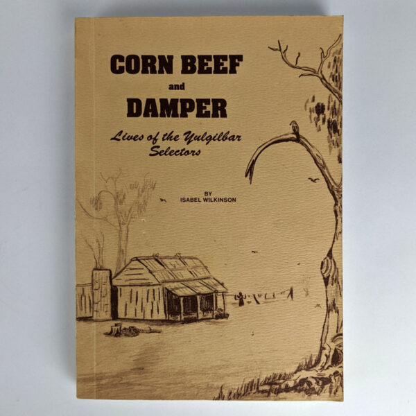 Corn Beef and Damper: Lives of the Yulgilbar Selectors