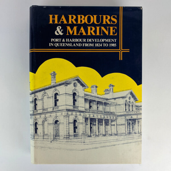 Harbours & Marine: Port & Harbour Development In Queensland From 1824 to 1985