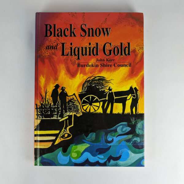 Black Snow and Liquid Gold: A History of the Burdekin Shire