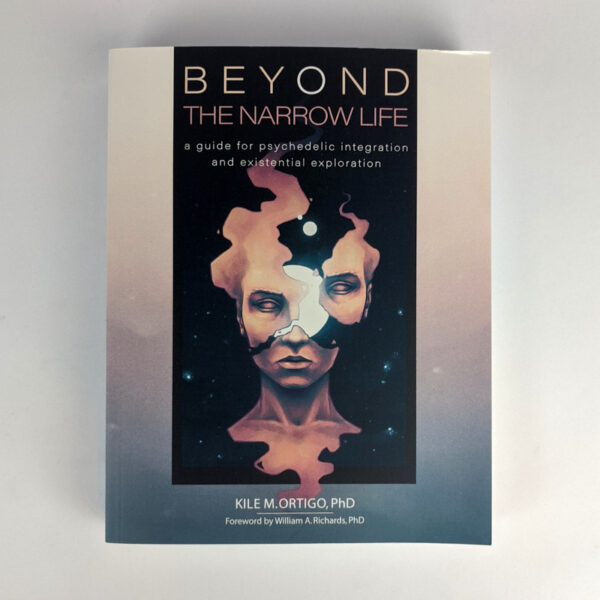 Beyond the Narrow Life: A Guide for Psychedelic Integration and Existential Exploration