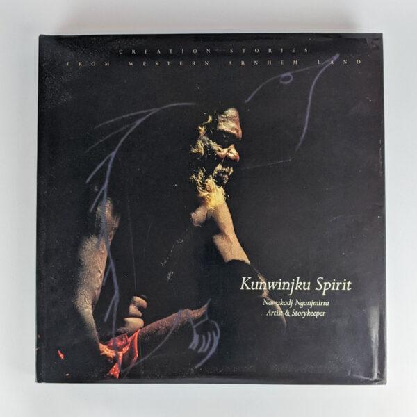 Kunwinjku Spirit: Creation Stories from Western Arnhem Land