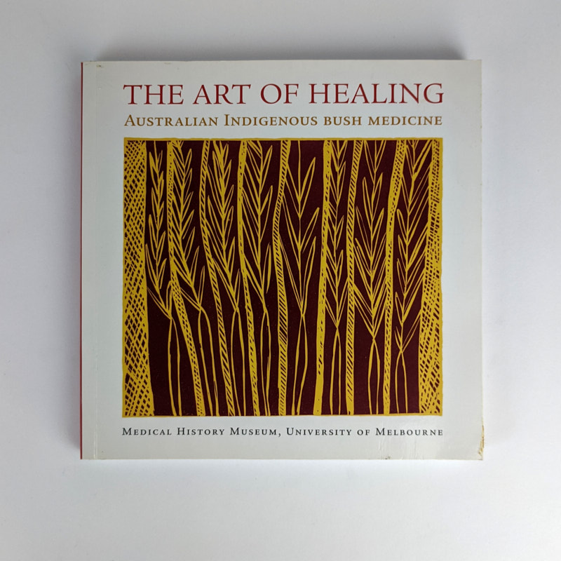The Art of Healing Australian Indigenous Bush Medicine The Book