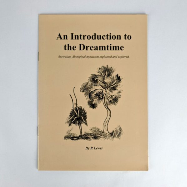 An Introduction to the Dreamtime: Australian Aboriginal Mysticism Explained and Explored