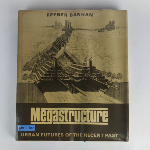 Megastructure: Urban Futures of the Recent Past