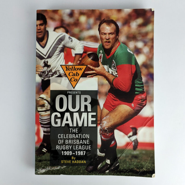 Our Game The Celebration of Brisbane Rugby League, 19091987 The