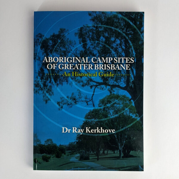 Aboriginal Camp Sites Of Greater Brisbane: An Historical Guide
