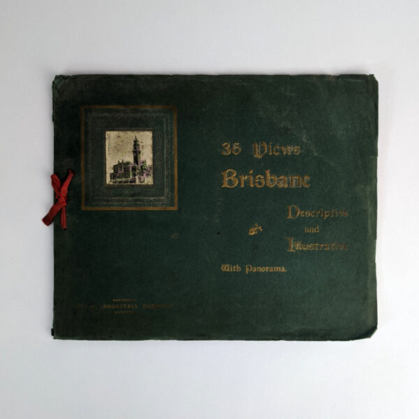 Souvenir of Brisbane: [36 Views Brisbane Descriptive and Illustrative with Panorama]