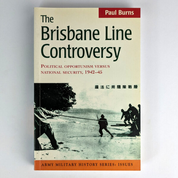 The Brisbane Line Controversy: Political Opportunism Versus National Security, 1942-45
