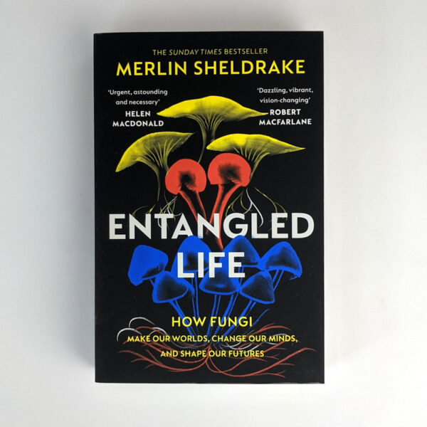 Entangled Life: How Fungi Make Our Worlds, Change Our Minds, And Shape Our Futures