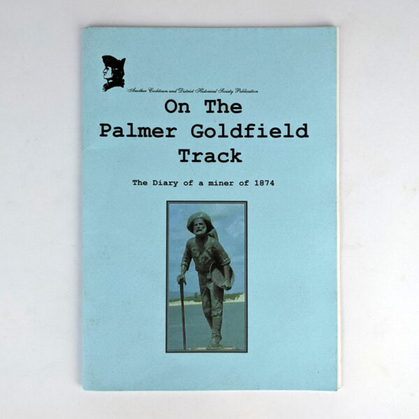 On The Palmer Goldfield Track: The Diary of George Wilcox (January to May 1874)