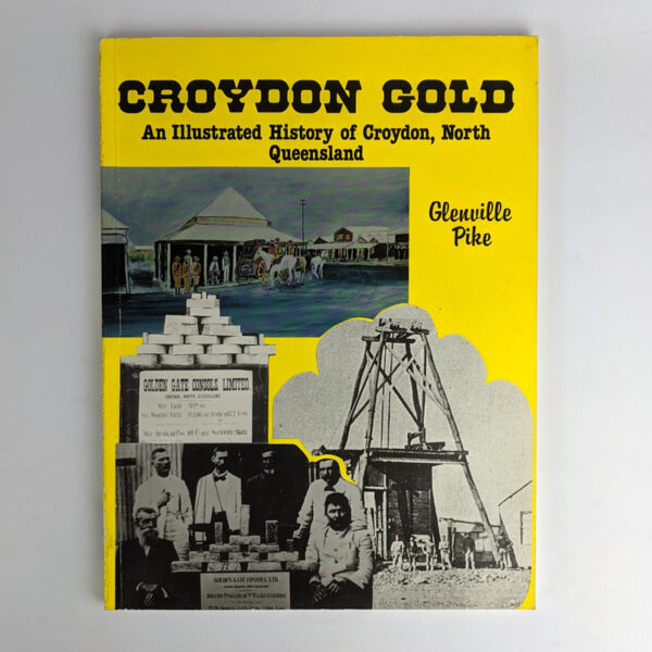Croydon Gold: An Illustrated History of Croydon, North Queensland [Grahame L. Walsh Bookplate]