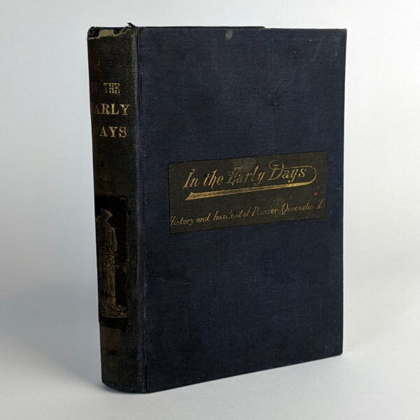 In The Early Days: History and Incident of Pioneer Queensland;