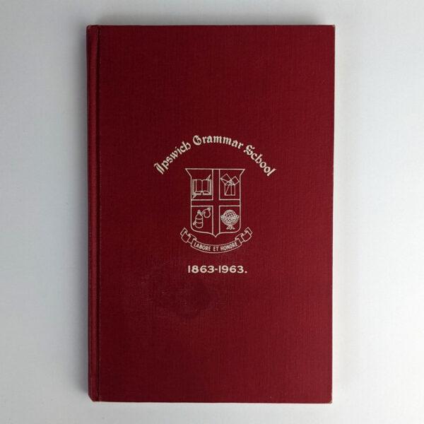 A Centenary History of the Ipswich Grammar School, 1863-1963