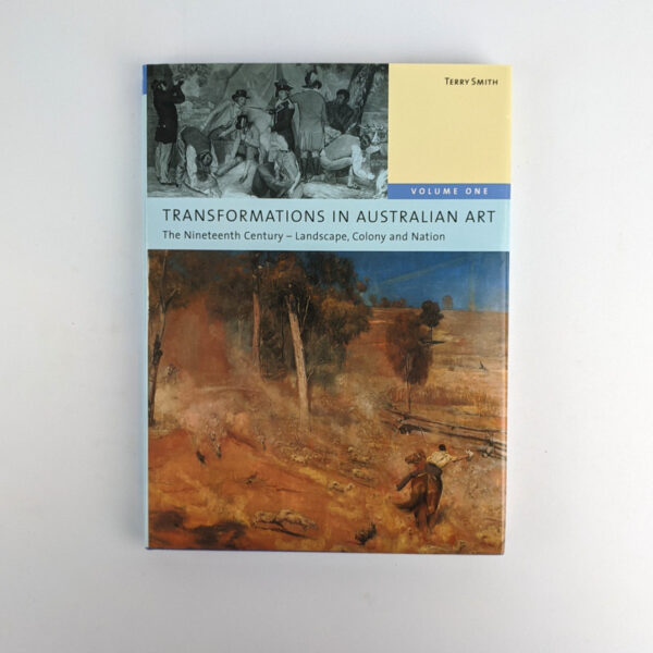 Transformations In Australian Art Volume One: The Nineteenth Century - Landscape, Colony and Nation