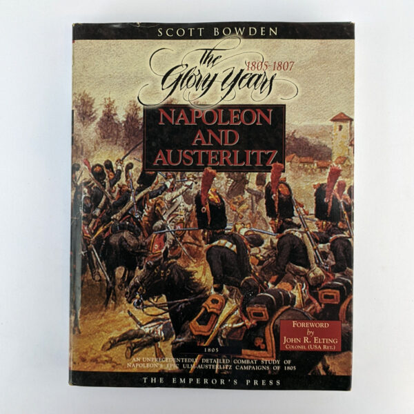Napoleon and Austerlitz: An Unprecedentedly Detailed Combat Study of Napoleon's Epic Ulm-Austerlitz Campaigns of 1805