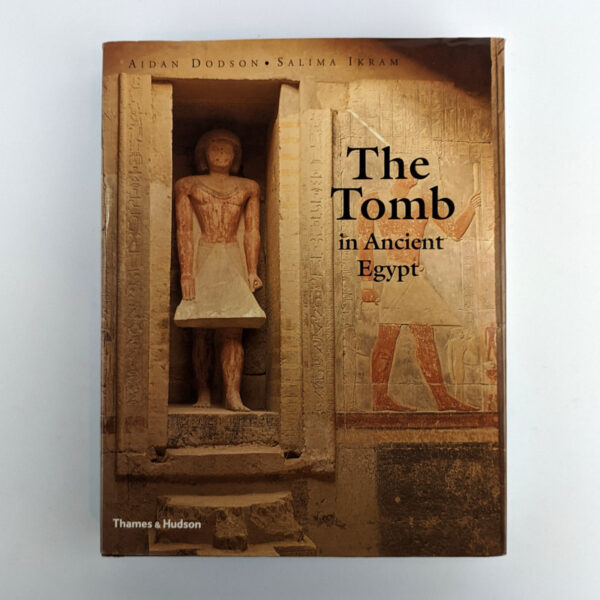 The Tomb in Ancient Egypt: Royal and Private Sepulchres from the Early Dynastic Period to the Romans