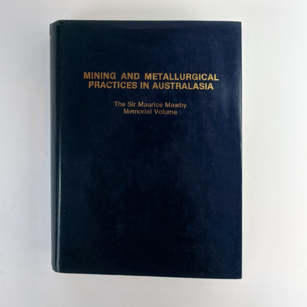 Mining and Metallurgical Practices in Australasia: The Sir Maurice Mawby Memorial Volume