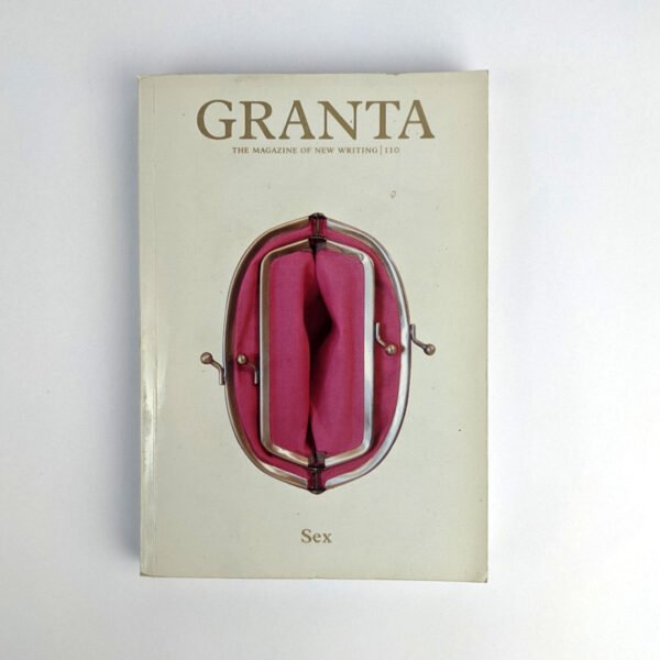 Granta: The Magazine of New Writing 110 Sex