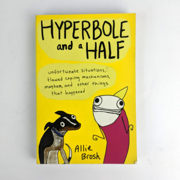 Hyperbole and a Half: Unfortunate Situations, Flawed Coping Mechanisms, Mayhem, and Other Things That Happened