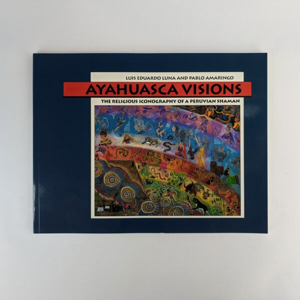 Ayahuasca Visions: The Religious Iconography of a Peruvian Shaman