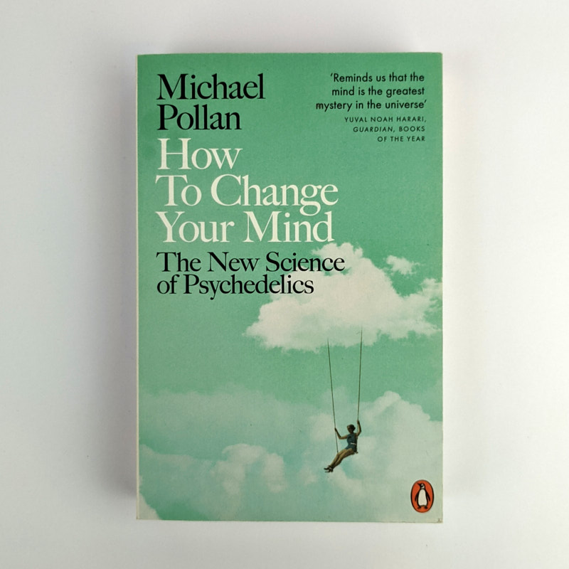 How To Change Your Mind: The New Science of Psychedelics - The Book ...