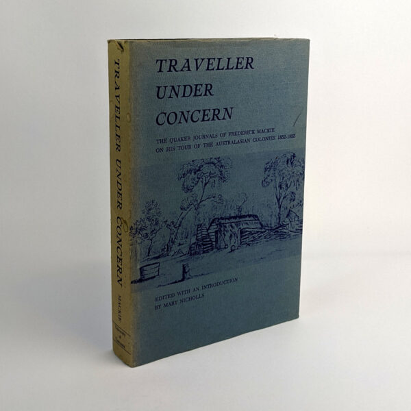 Traveller Under Concern: The Quaker Journals of Frederick Mackie on his Tour of the Australasian Colonies, 1852-1855