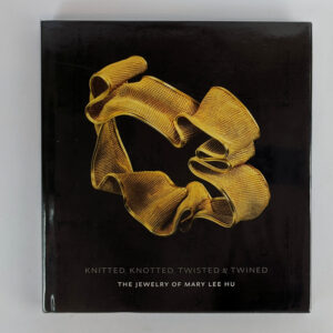 Knitted, Knotted, Twisted & Twined: The Jewelry of Mary Lee Hu