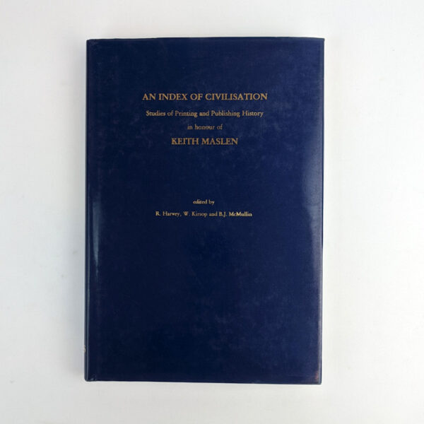 An Index of Civilisation: Studies of Printing and Publishing History in Honour of Keith Maslen