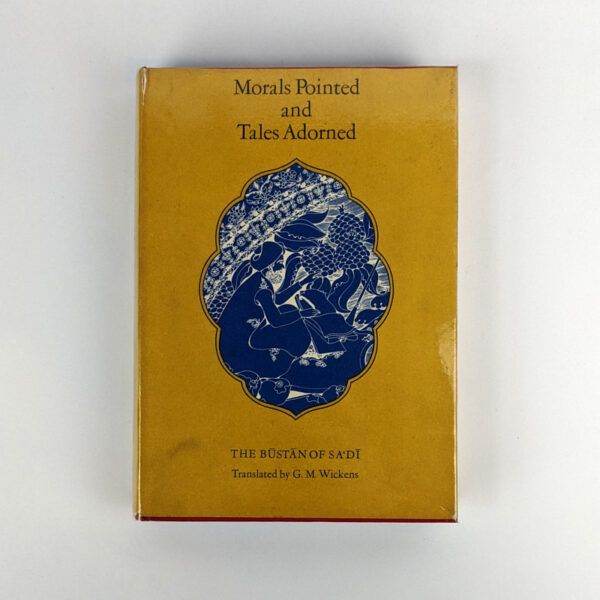 Morals Pointed and Tales Adorned: The Bustan of Sa'Di