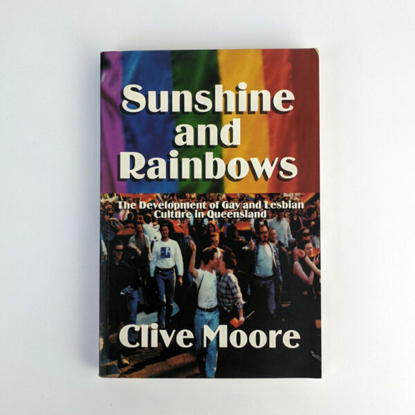 Sunshine and Rainbows: The Development of Gay and Lesbian Culture in Queensland